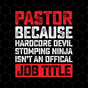 Love Pastor Png, Pastor Because Hardcore Devil Stomping Ninja Is Not An Official Job Title Png, Png Printable, Digital File