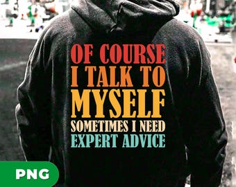 Of Course I Talk To Myself, Sometimes I Need Expert Advice, Mental Health, Retro Mental Health,Funny Saying, PNG For Shirts, PNG Sublimation