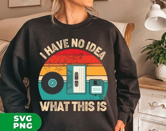 I Have No Idea What This Is Svg, Born In 1980s Svg, 90s Outfit Svg, 80s Costume Svg, Retro 80s Svg, SVG For Shirts, PNG Sublimation