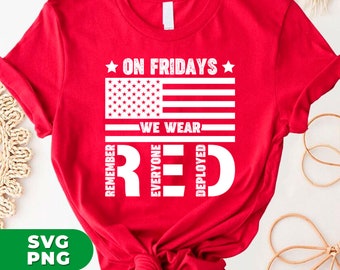 On Fridays We Wear Red, Military Supportive, Red Friday, American Veteran, Remember Everyone Deployed, PNG For Shirts, PNG Sublimation