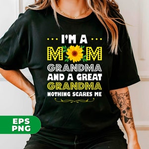 May include: Black t-shirt with a sunflower graphic and the text "I'm a Mom Grandma and a Great Grandma Nothing Scares Me".