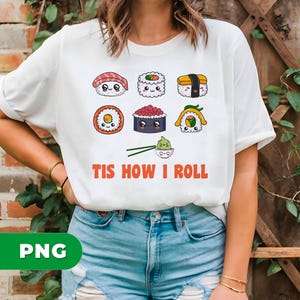 Cute Kawaii Sushi Tis How I Roll Funny Food Pun PNG, Japanese Cartoon Sushi Characters Sublimation Design, PNG For Shirts, PNG Sublimation