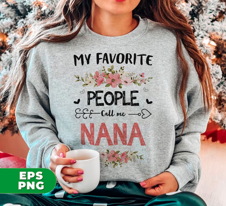 May include: Gray sweatshirt with the text "My Favorite People Call Me Nana" in black and pink lettering. The text is surrounded by a floral design with pink and white flowers.
