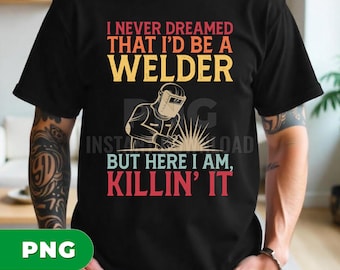 Nunca soñé con ser soldador, pero aquí estoy, arrasando. PNG, Cita divertida de soldador PNG, Diseño de sublimación de soldadura, Camiseta de soldador PNG