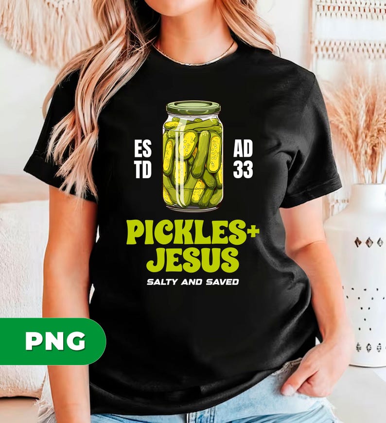 Pickles and Jesus PNG, Funny Christian Sublimation Design, Salty and ...