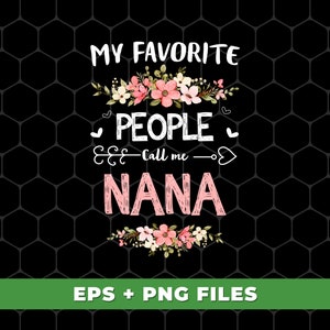 May include: White text on a black background with pink floral accents reads "My Favorite People Call Me Nana".