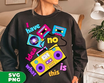 I Have No Idea What This Is Svg, Love Cassette Svg, 90s Lover Svg, Back To 90s Svg, 90s Costume Svg, SVG For Shirts, PNG Sublimation