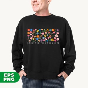 May include: Black sweatshirt with a colorful floral design and the text "Grow Positive Thoughts".