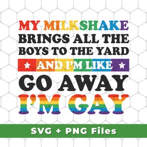 My Milkshake trae a todos los chicos al patio Svg, y soy como Go Away Svg, soy Gay Svg, LGBT Svg, Lgbtq+, SVG para camisas, sublimación PNG