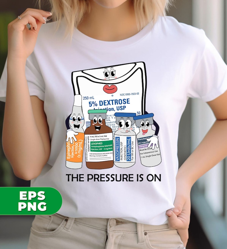 May include: A white t-shirt with a graphic of a cartoon IV bag and four vials of medication. The IV bag has a face and the vials have faces and are holding hands. The text "The Pressure Is On" is below the graphic.