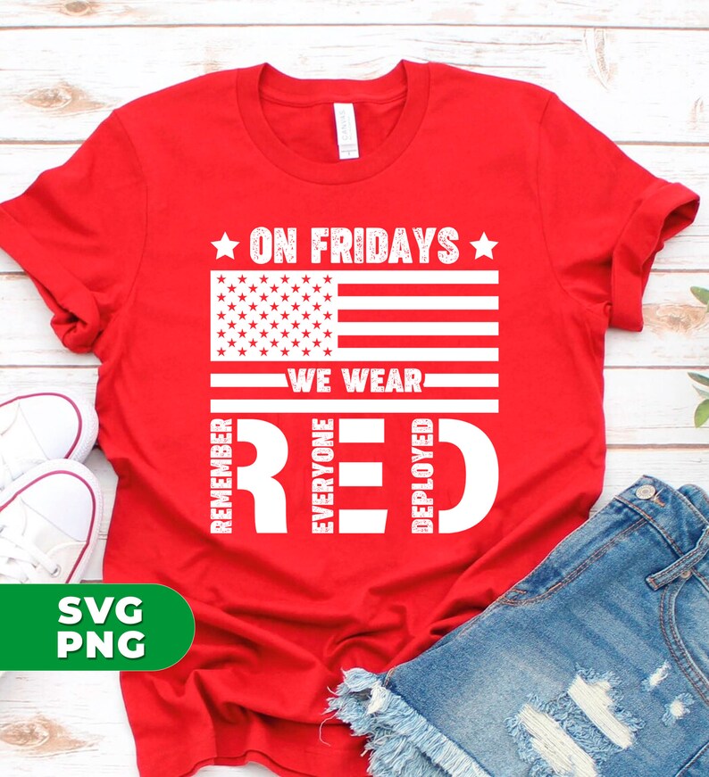 May include: Red t-shirt with a white American flag design and the text "On Fridays We Wear Red" with the words "Remember", "Everyone", and "Deployed" forming the word "Red".