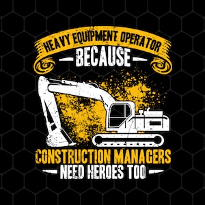 Puede incluir: Una silueta blanca de una excavadora de construcción con el texto "Heavy Equipment Operator - Because - Construction Managers Need Heroes Too" en una pancarta amarilla con efecto grunge.