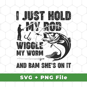 Tengo solo la mia canna Svg, Wiggle My Worm Svg e Bam She&#39;s On It Svg, Fisherman Svg, Fishing Svg, SVG per camicie, Sublimazione PNG