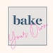 Bake Your Own