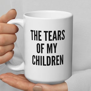 The tears of my children Mug 15oz