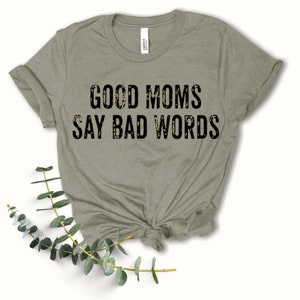 Good Moms Say Bad Words | Mom Shirt | Bad Mom Shirt | Mom Life | Mom T-shirt | Womens Shirt | Funny Mom Tee