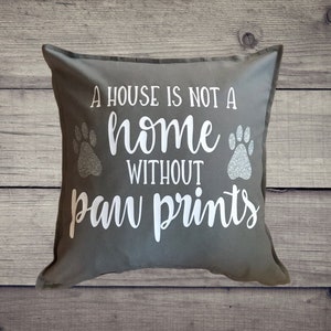 A House Is Not A Home Without Paw Prints Pillow Cover, Dog pillow, pet pillow, paw print pillow, dog mom, dog life, paw