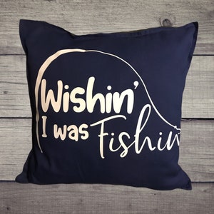 Wishin I Was Fishin Pillow Cover, Fathers Day, Mens Birthday Gift, Fishing, Throw Pillow