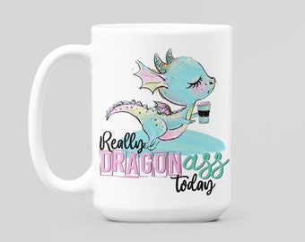 Really Dragon Ass Today Coffee Mug, Dragon Mug