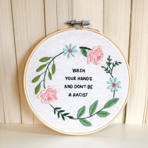 6 inch Embroidered Hoop Wall Hanging. Wash your hands and don’t be racist. Embroidery Decor. Embroidery Art. Shelf decor.