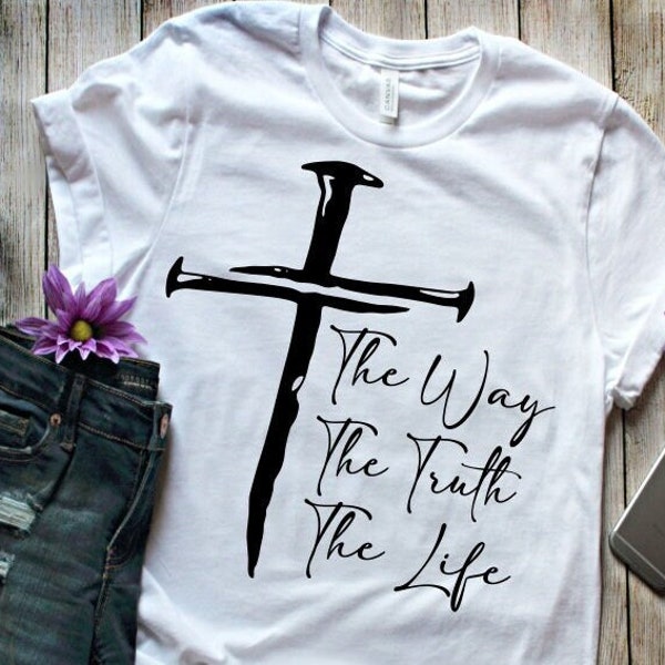 The way, truth, life svg, png, christian tshirt, religious saying, bible verse, religious song, Jesus christ, cross image, church, God, love
