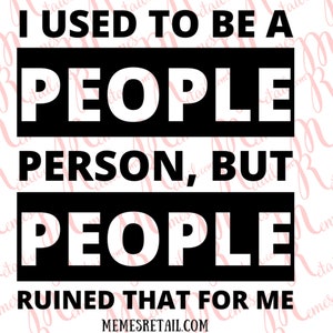 I used to be a People Person, until People ruined that for me - SVG Digital Downloadable file