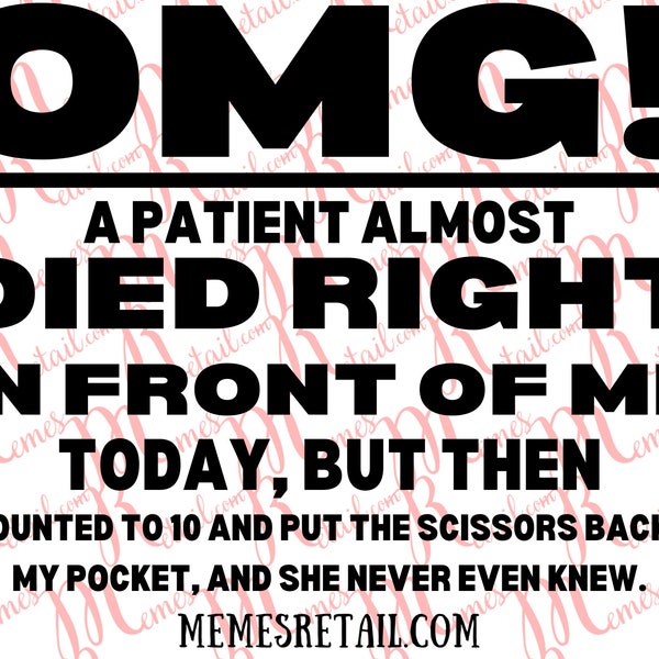 OMG! A Patient Almost Died Right in Front of Me - SVG Digital Downloadable file