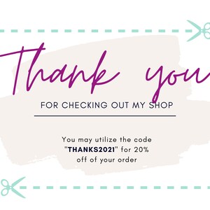 May include: A thank you card with a light brown background and a pink handwritten message that says "Thank you for checking out my shop". The card also includes a discount code "THANKS2021" for 20% off of your order.