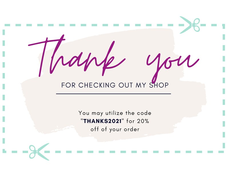 May include: A thank you card with a light brown background and a pink handwritten message that says "Thank you for checking out my shop". The card also includes a discount code "THANKS2021" for 20% off of your order.