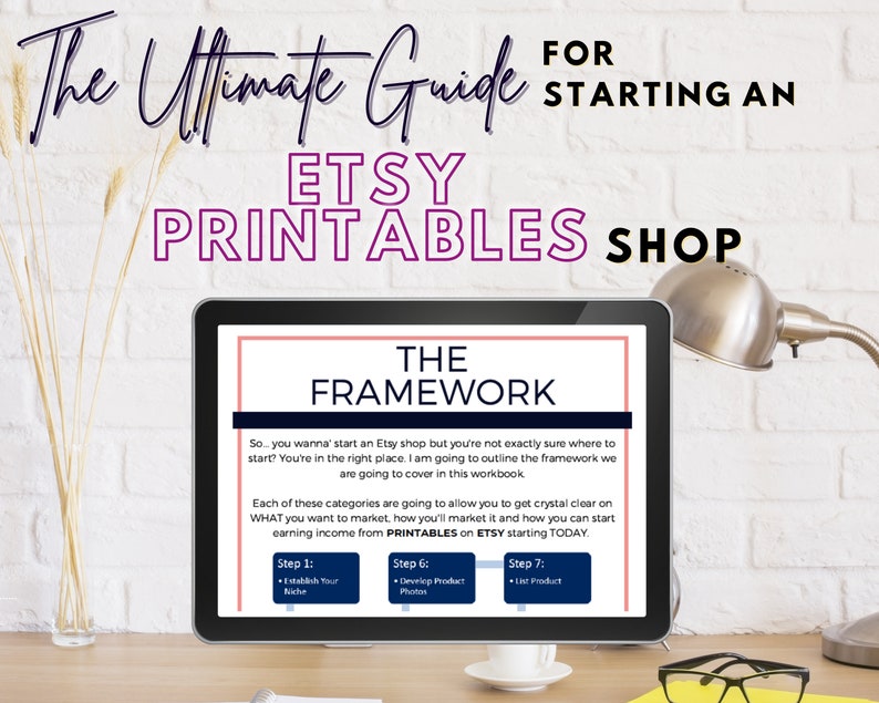 May include: A computer screen displaying a guide for starting an Etsy shop selling printable products. The guide outlines a framework for establishing a niche, developing product photos, and listing products. The text on the screen reads "The Ultimate Guide for Starting an Etsy Printables Shop" and "The Framework".