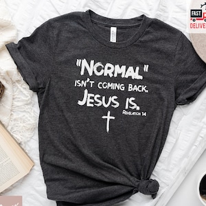 Normal Isn't Coming Back Jesus Is, Christian Shirt Gift, Jesus Shirt, Religious Apparel, Church Tee, Christian Tee, Christian Tees For Women