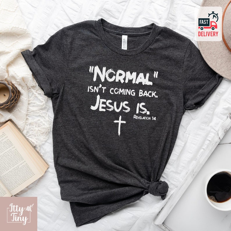 Normal Isn't Coming Back Jesus Is, Christian Shirt Gift, Jesus Shirt, Religious Apparel, Church Tee, Christian Tee, Christian Tees For Women 