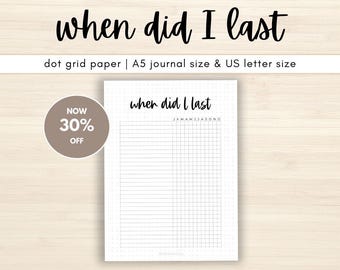 May include: A printable planner page with a dot grid background. The page is titled "when did I last" and includes a calendar grid with the months of the year. The page is designed for bullet journaling and is available for download in A5 and US letter sizes.