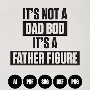 Dad Bod / Father Figure - Digital Download - Make Your Own (svg, ai, pdf, png, dxf)