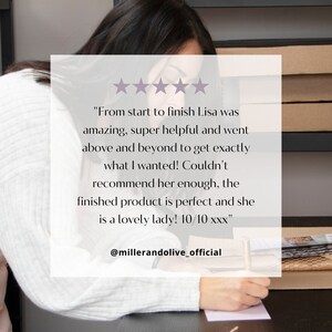 May include: A customer review with five stars and a quote about a positive experience with a business. The quote reads "From start to finish Lisa was amazing, super helpful and went above and beyond to get exactly what I wanted! Couldn't recommend her enough, the finished product is perfect and she is a lovely lady! 10/10 xxx". The review is attributed to @millerandolive_official.