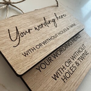 May include: Two wooden signs with the text "Your wording here. WITH OR WITHOUT HOLES & TWINE" and "YOUR WORDING HERE! WITH OR WITHOUT HOLES & TWINE".