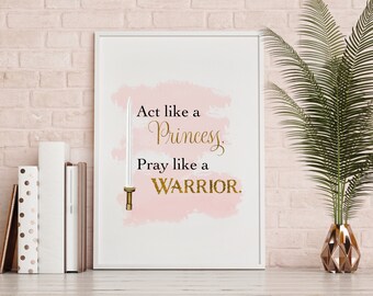 Act Like a Princess, Pray Like a Warrior  (8x10), Digital Print, Wall Art for Women, Christian Home Decor, Christian Quote