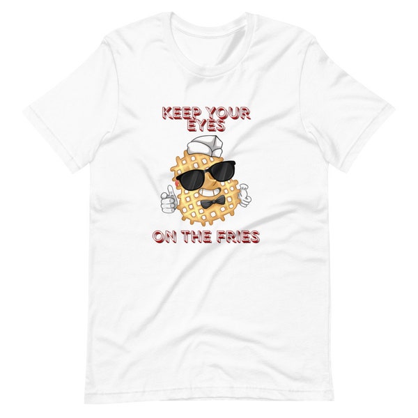 Keep your eyes on the Fries shirt | Mens Shirt | Funny shirt | Gift for him | Short-Sleeve Unisex T-Shirt