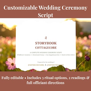 May include: A white document with torn edges featuring the text: Customizable Wedding Ceremony Script, STORYBOOK COTTAGECORE, A COMPLETE WEDDING CEREMONY SCRIPT, Wildflower meadows, Homemade honey, Sun-dappled porches, Hand-written letters, [PARTNER ONE NAME] & [PARTNER TWO NAME], Fully editable, Includes 3 ritual options, 2 readings & full officiant directions.