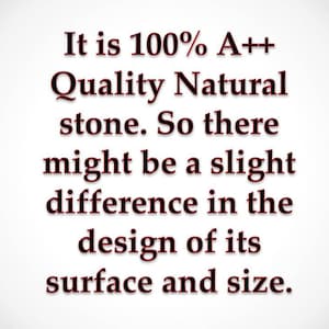 May include: Text on a white background that reads: "It is 100% A++ Quality Natural stone. So there might be a slight difference in the design of its surface and size."