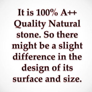 May include: Text on a white background that reads: "It is 100% A++ Quality Natural stone. So there might be a slight difference in the design of its surface and size."