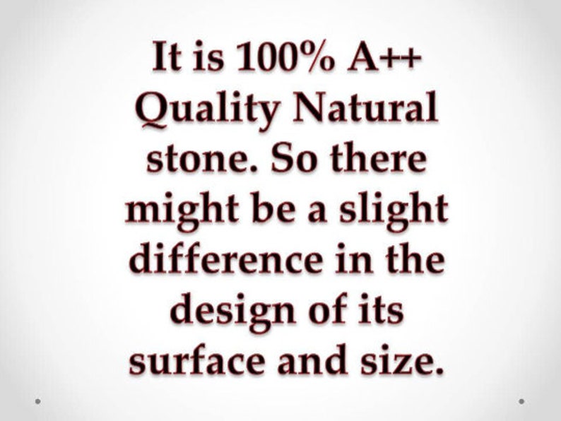 May include: Text on a white background that reads: "It is 100% A++ Quality Natural stone. So there might be a slight difference in the design of its surface and size."