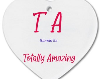 Personalised Ceramic Heart, Double Sided teaching assistant. TA stands for Totally amazing,  gift, leaving present, keepsake
