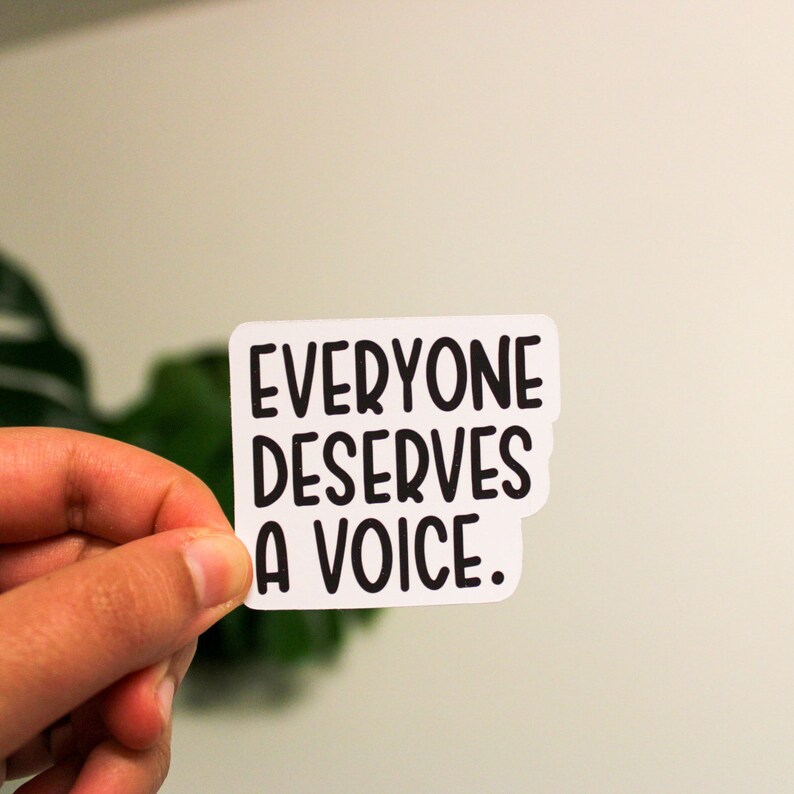 Everyone Deserves A Voice Vinyl Sticker