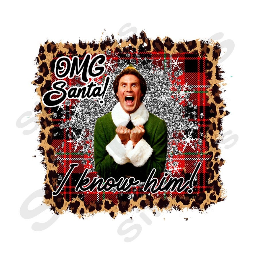 Omg Santa I Know Him Leopard Png, Elf Christmas Png,Elf Png Designs,C…