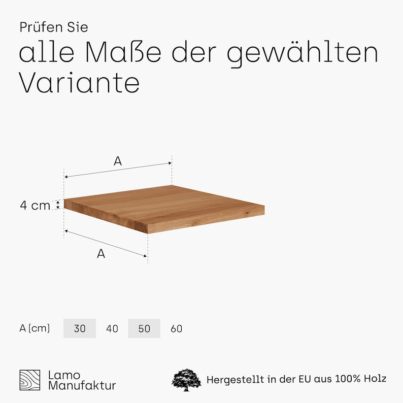 May include: A square wooden plank, 4 cm thick, with the text "Pr&uuml;fen Sie alle Ma&szlig;e der gew&auml;hlten Variante". The plank's dimensions are indicated as "A" with options of 30, 40, 50, and 60 cm. The product is made in the EU from 100% wood.