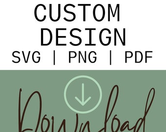 Custom svg files, custom digital download, custom png, cut files, custom digital designs, custom pdfs, business digital products