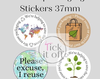 May include: Four round stickers with a 37mm diameter. The stickers feature different designs promoting reuse and recycling. One sticker shows a colorful world map with the text "We reuse packaging to save the planet". Another sticker shows a brown paper bag with a green leaf and the text "Please reuse or recycle me! Proud to be reused packaging". The third sticker shows a blue and green earth with the text "Please excuse, I reuse". The final sticker shows a green plant with the text "We're helping to save the earth".