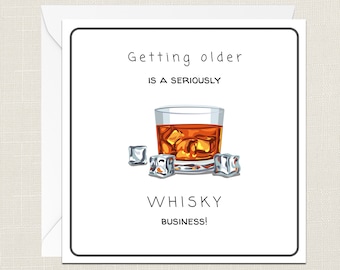 Getting Older Is A Seriously Whisky Business Greetings Card with Envelope - Birthday Card - Gift for Him - Cards Him - Just To Say - Male