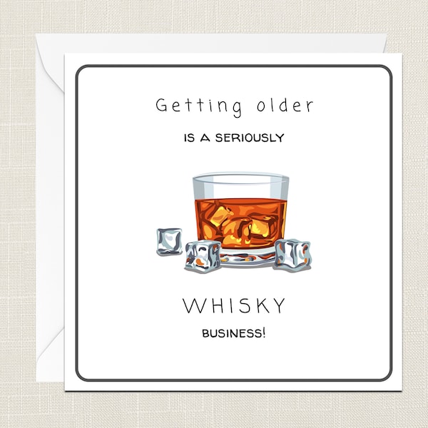 Getting Older Is A Seriously Whisky Business Greetings Card with Envelope - Birthday Card - Gift for Him - Cards Him - Just To Say - Male